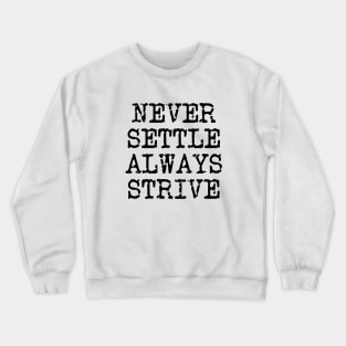 Never Settle Always Strive Crewneck Sweatshirt